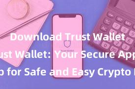 Download Trust Wallet APK Trust Wallet: Your Secure App for Safe and Easy Crypto Management